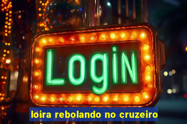 loira rebolando no cruzeiro